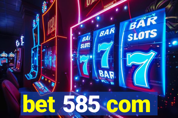 bet 585 com